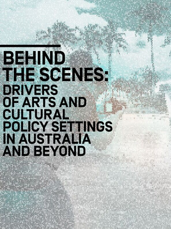 REPORT A New Approach, Insight Report Four, Behind the scenes: Drivers of arts and cultural policy settings in Australia and beyond - cover